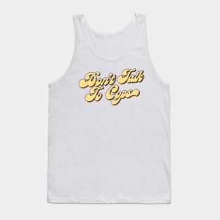 Don't Talk To Cops Tank Top